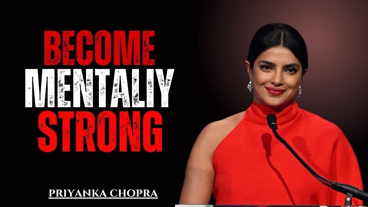 Become Mentally Strong – Never Beg for Love, Attention or Respect | PRIYANKA CHOPRA Motivation