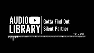 Gotta Find Out - Silent Partner