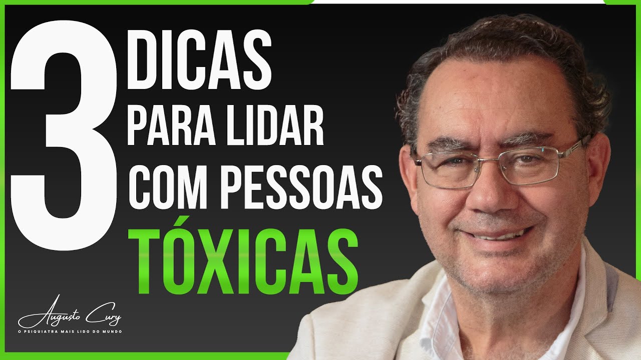 3 Dicas Para Lidar com Pessoas Tóxicas | Augusto Cury