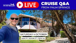 Live Cruise Q&A From Palm Springs! Saturday 4 October (9am PT/ Noon ET/ 5pm UK)