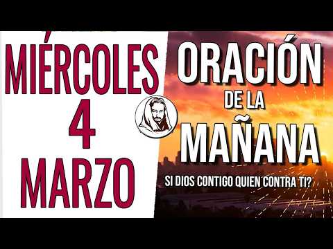 🙏 ORACION DE LA MAÑANA MIERCOLES 4 DE MARZO DE 2026 EMPIEZA TU DIA CON DIOS