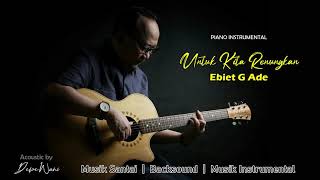 Download lagu Ebiet G Ade - Untuk Kita Renungkan (Instrumental) mp3