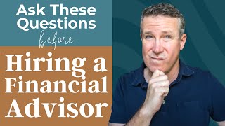 7 Questions to Ask Before Hiring a Financial Advisor