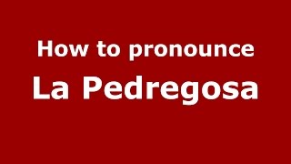 How to pronounce La Pedregosa