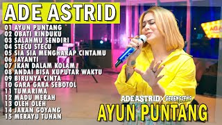 Download lagu AYUN PUNTANG OBATI RINDUKU SALAHMU SENDIRI | ADE ASTRID X GERENGSENG TEAM FULL ALBUM  BAJIDOR mp3
