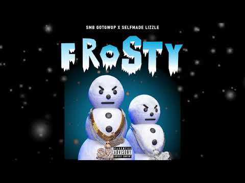 SMB GOTGWOP X SELFMADE LIZZLE - FROSTY (AUDIO)