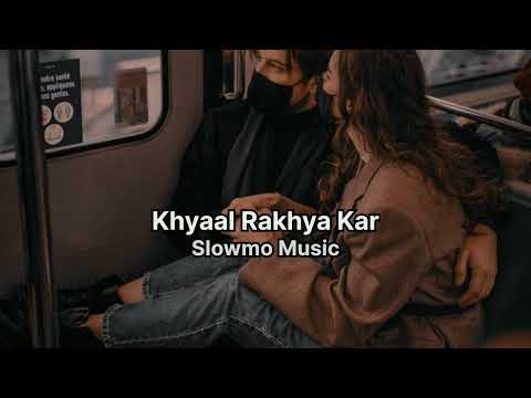 Khyaal Rakhyaa Kar (Slowed + Reverb)