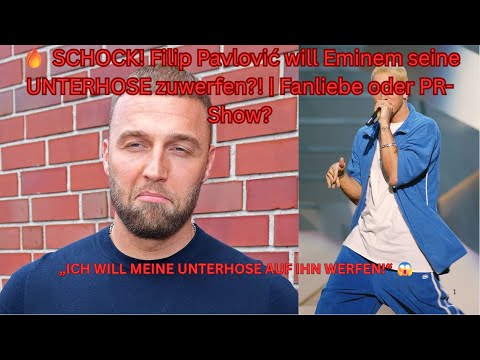 🔥 SCHOCK! Filip Pavlović will Eminem seine UNTERHOSE zuwerfen?! | Fanliebe oder PR-Show?