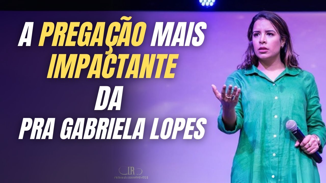 IMPOSSÍVEL Não MUDAR De VIDA COM Esse VÍDEO - GABRIELA LOPES 2024 - Pregação Completa 2024