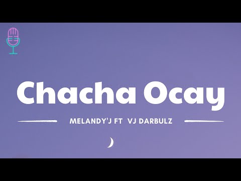 Chacha Ocay - Melandy'j ft VJ Darbulz (Lyrics/Lirik Lagu)