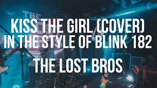 Kiss the Girl - The Lost Bros Cover (In The Style of Blink 182)