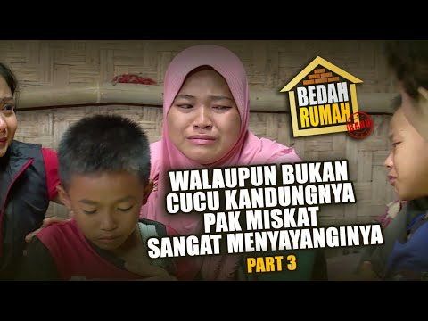 BEDAH RUMAH EPISODE 449 - Walaupun Bukan Cucu Kandungnya, Pak Miskat Sangat Menyayanginya (PART 3)