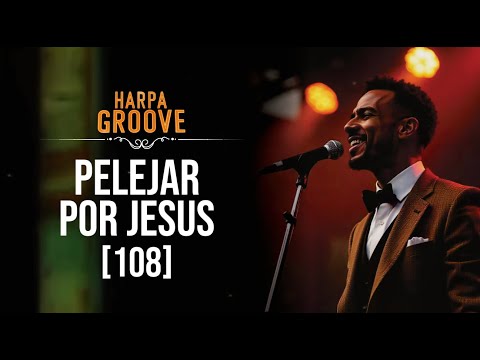 Pelejar por Jesus (Harpa Cristã 108) numa versão groove  /  Harpa Groove