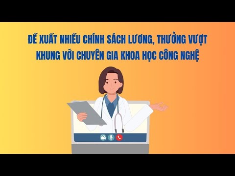 Đề xuất nhiều chính sách lương, thưởng vượt khung với chuyên gia khoa học công nghệ