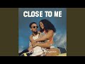 Close To Me