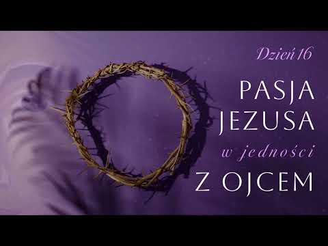 Dzień 16. Pasja Jezusa w jedności z Ojcem | 05.03.2026