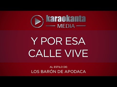 Karaokanta - Los Barón de Apodaca - Y por esa calle vive