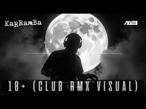KaRRamBa x MB - 18+ (CLUB MIX VISUAL)