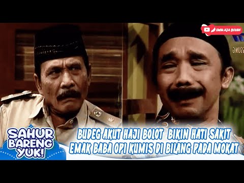 BUDEG AKUT HAJI BOLOT BIKIN HATI SAKIT! EMAK BABA OPIE KUMIS DI BILANG PADA MOKAT - SAHUR BARENG YUK