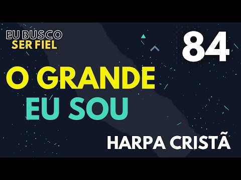 O GRANDE EU SOU - N°84 - Harpa Cristã.