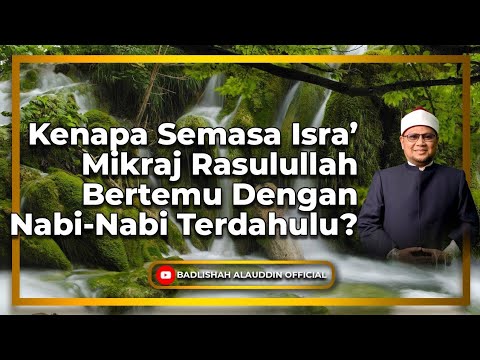 Kenapa Semasa Isra Mikraj Rasulullah Bertemu Dengan Nabi-Nabi Terdahulu?- Dato' Badli Shah Alauddin