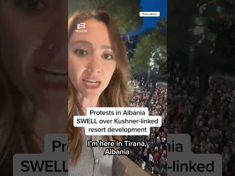 Protests in Albania SWELL over Kushner-linked resort development