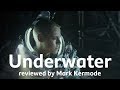 Underwater Reviewed By Mark Kermode