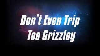 Don&#39;t Even Trip Lyrics - Tee Grizzley Ft. Moneybagg Yo (Official Lyrics Video)