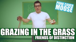 Friends Of Distinction - Grazing In The Grass (Punk Cover Moose punk goes cover pop punk to pop)