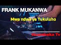 FRANK KALALUKA MUKANWA Mwandwa Ya Tukuluho