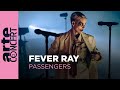 Fever Ray in Passengers - ARTE Concert