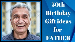 Gift ideas for father on his 50 th birthday
