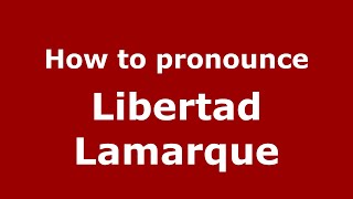 How to pronounce Libertad Lamarque