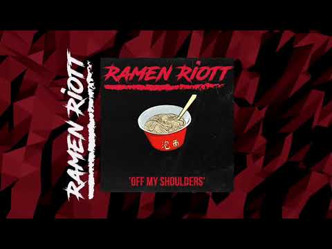 RAMEN RIOTT - OFF MY SHOULDERS (OFFICIAL AUDIO)