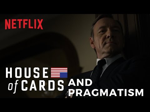 House of Cards Lessons from Frank Underwood  | What is Pragmatism? | American Pragmatism