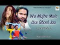 Wo Mujhe Main Use Bhool Jau Lyrical Arshad Kamli Hindi Sad Song