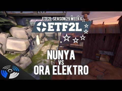 ETF2L S29 W6: nunya vs. Ora Elektro