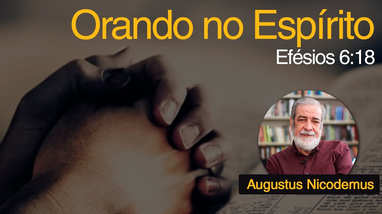 Orando no Espírito | Rev. Augustus Nicodemus