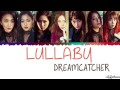 Dreamcatcher (드림캐쳐) – Lullaby (룰라바이) Lyrics [Color Coded_Han_Rom_Eng]
