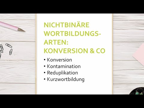 Konversion, Kontamination, Kurzwortbildung & Reduplikation - nicht-binäre Wortbildung  | Morphologie