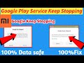 Google Keep Stopping Problem Fix Google Play Service Keep Stopping Problem Solution All Redmi