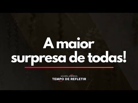 Tempo de Refletir 2456 - A maior surpresa de todas!