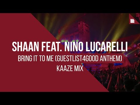 Shaan feat. Nino Lucarelli - Bring It To Me (Guestlist4Good Anthem)(KAAZE Mix)