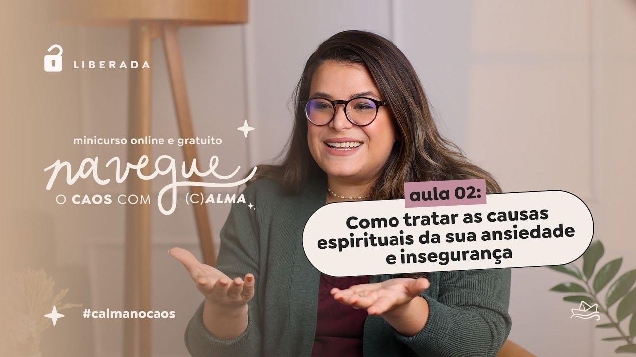 Aula 02 - Como tratar as causas espirituais da sua ansiedade e insegurança