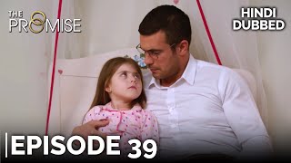 The Promise Episode 39 (Hindi Dubbed)