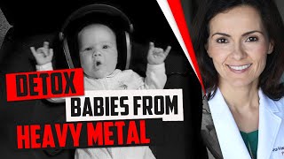Detox babies from heavy metal(s)