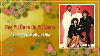 Beş Yıl Önce On yıl Sonra / Cano / Yaylalar / Nanay