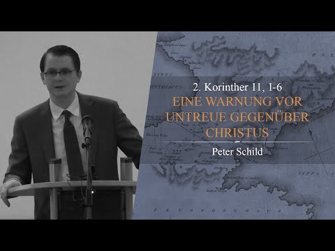 Eine Warnung vor Untreue gegenüber Christus (2. Korinther 11, 1-6) - Peter Schild