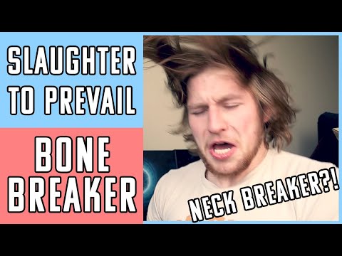 Bonebreaker - SLAUGHTER TO PREVAIL - REACTION! - MY NECK HURTS!!
