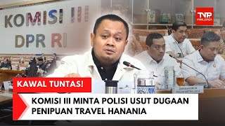 DARI KOMPLEKS PARLEMEN - Komisi III Desak Aparat Hukum Proses Dugaan Penipuan Hanania Travel